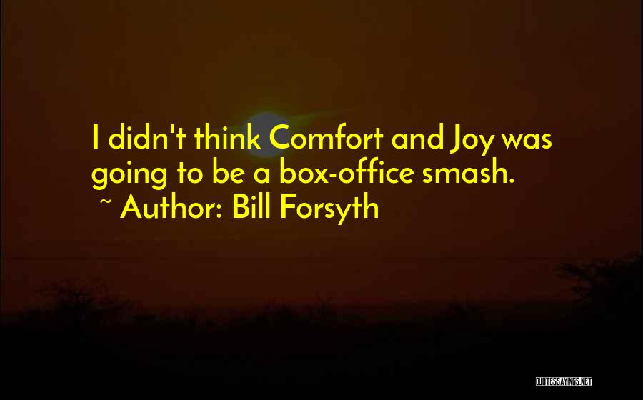 Bill Forsyth Quotes 264237