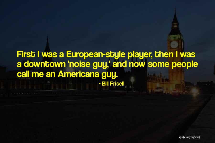 Bill Frisell Quotes 1961318 Bill Frisell Quotes 1961318