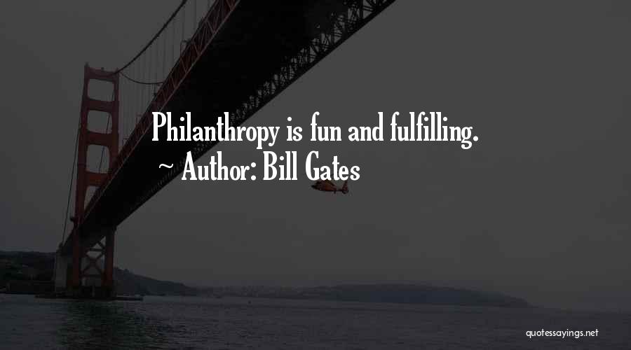 Bill Gates Philanthropy Quotes By Bill Gates