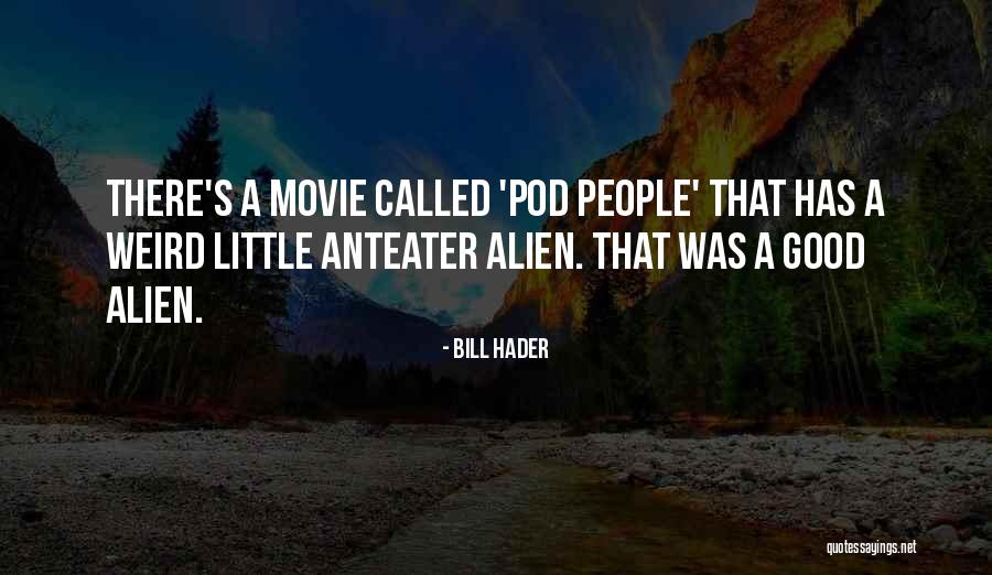 Bill Hader Movie Quotes By Bill Hader