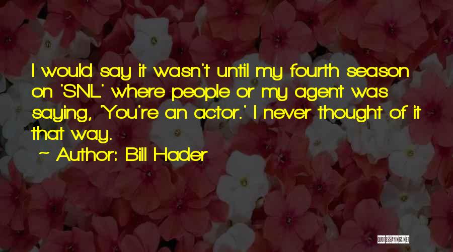 Bill Hader Quotes 484414