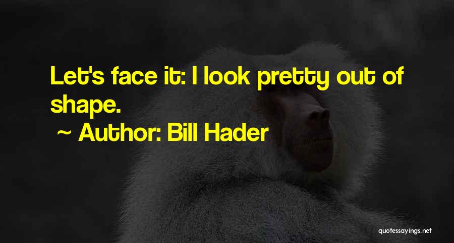 Bill Hader Quotes 708860