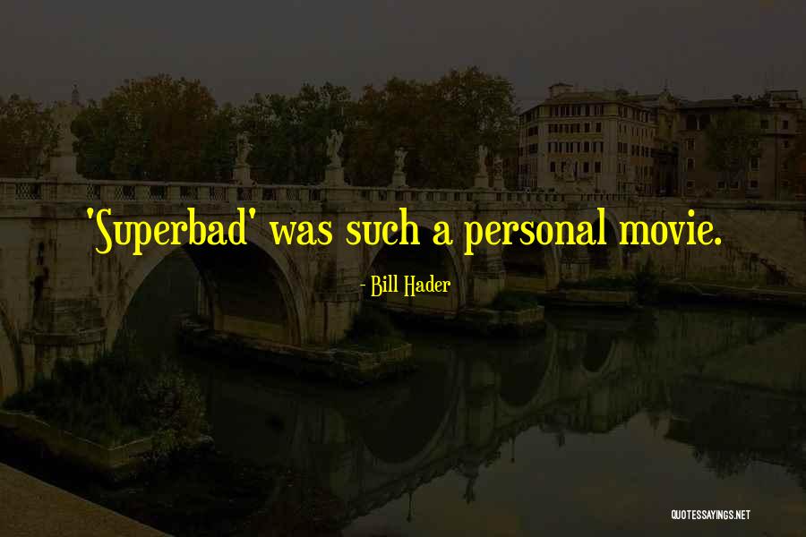 Bill Hader Superbad Quotes By Bill Hader Bill Hader Superbad Quotes By Bill Hader