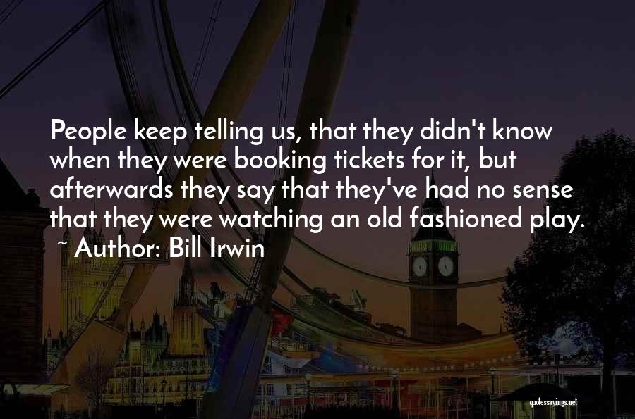 Bill Irwin Quotes 1970662