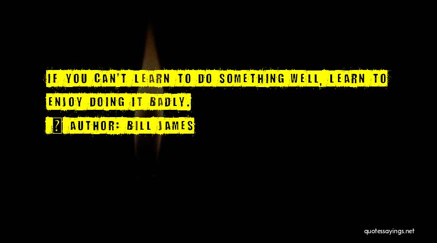 Bill James Quotes 190960