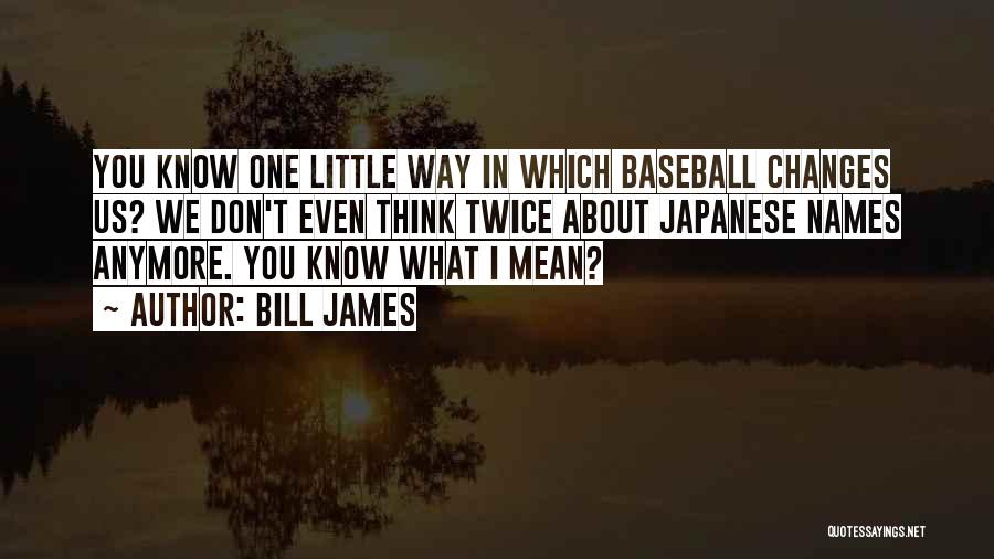 Bill James Quotes 255945