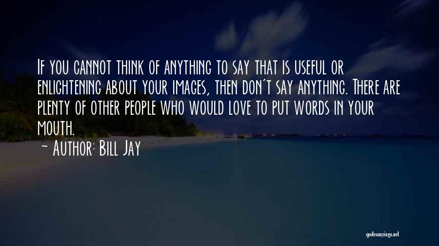 Bill Jay Quotes 1723977