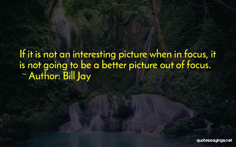 Bill Jay Quotes 1978170