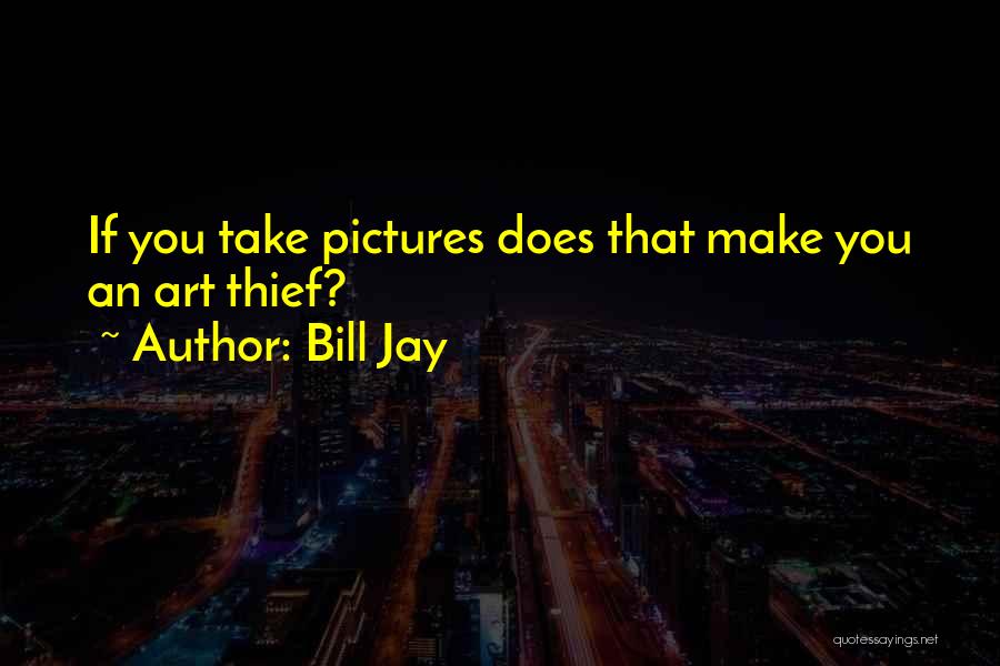 Bill Jay Quotes 788742