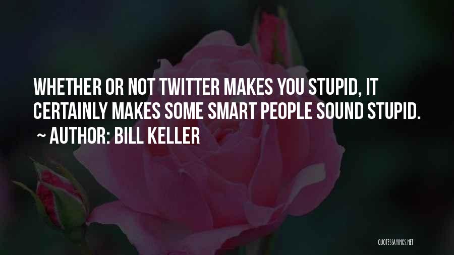 Bill Keller Quotes 1961282