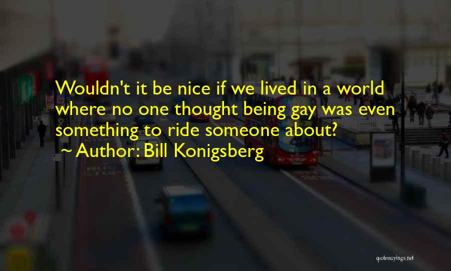 Bill Konigsberg Quotes 420604