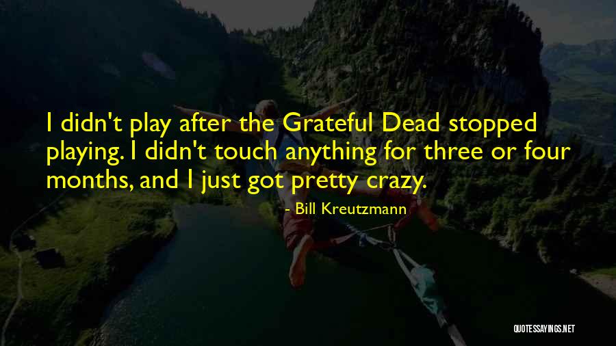 Bill Kreutzmann Quotes 1853028 Bill Kreutzmann Quotes 1853028