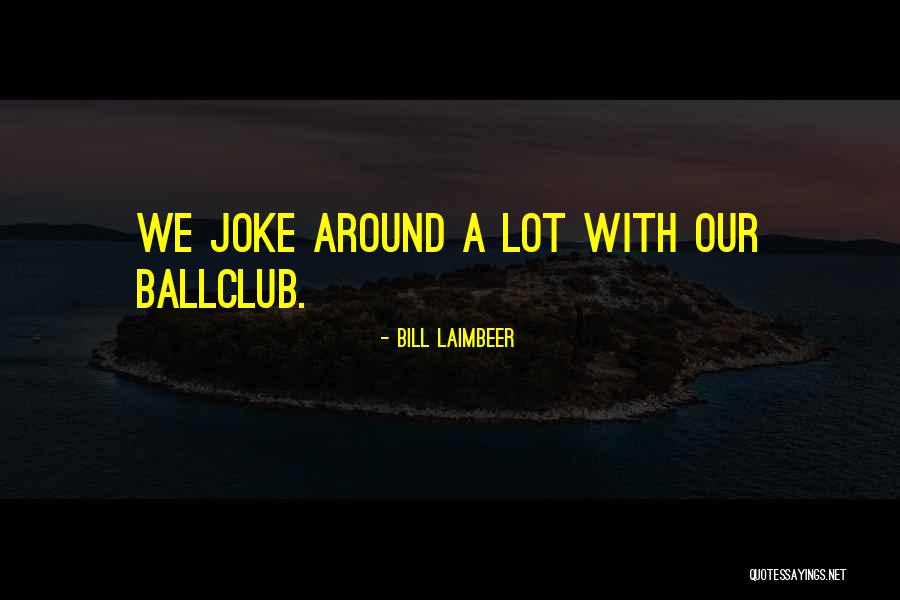 Bill Laimbeer Quotes 567059 Bill Laimbeer Quotes 567059
