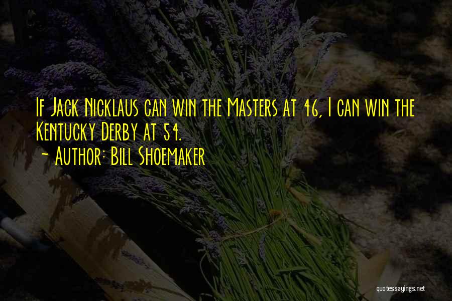 Bill Masters Quotes By Bill Shoemaker