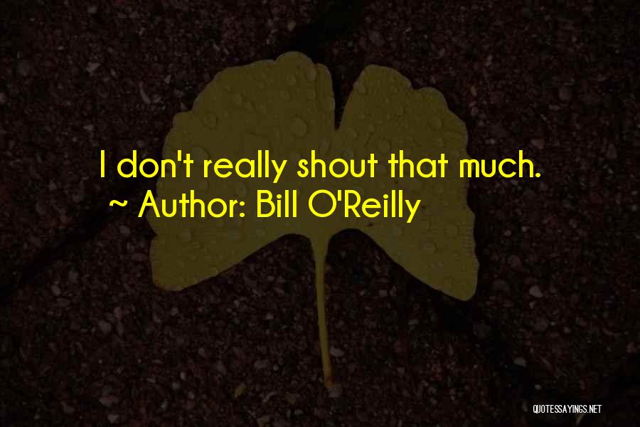 Bill Quotes By Bill O'Reilly