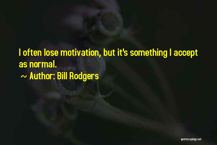 Bill Rodgers Quotes 791783