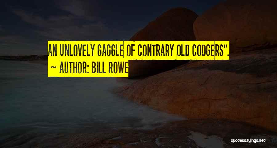 Bill Rowe Quotes 1190279