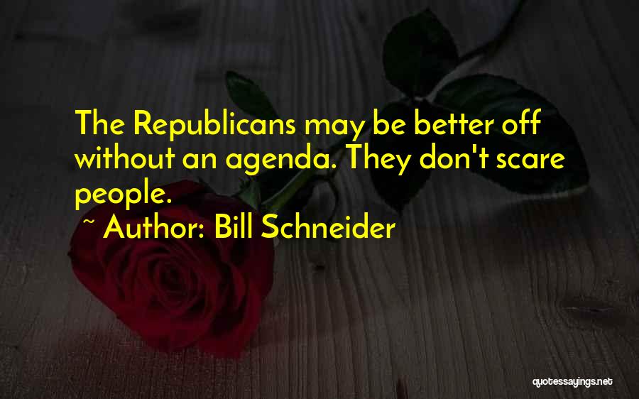 Bill Schneider Quotes 1734154