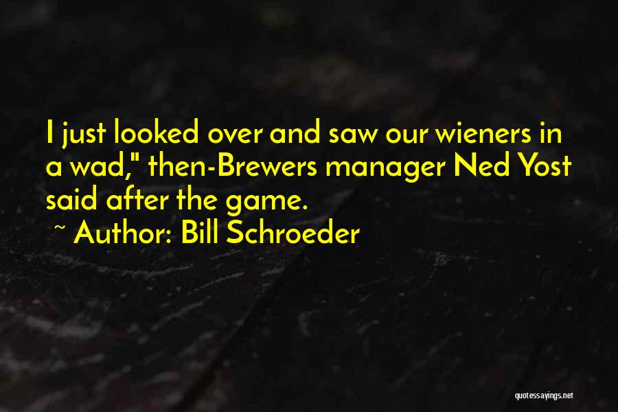 Bill Schroeder Quotes 1894303