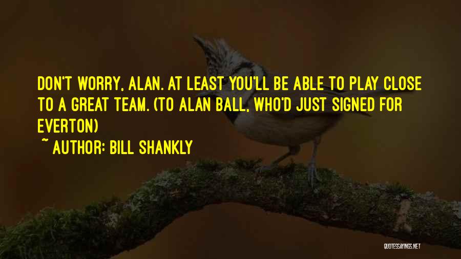 Bill Shankly Quotes 2165195
