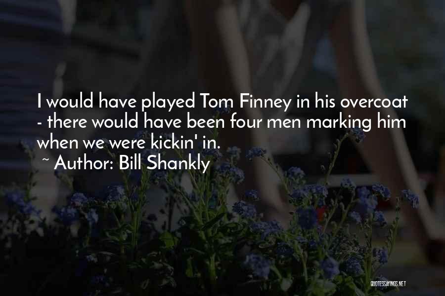 Bill Shankly Tom Finney Quotes By Bill Shankly