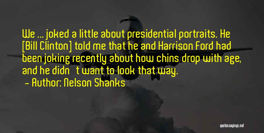 Bill Shanks Quotes By Nelson Shanks