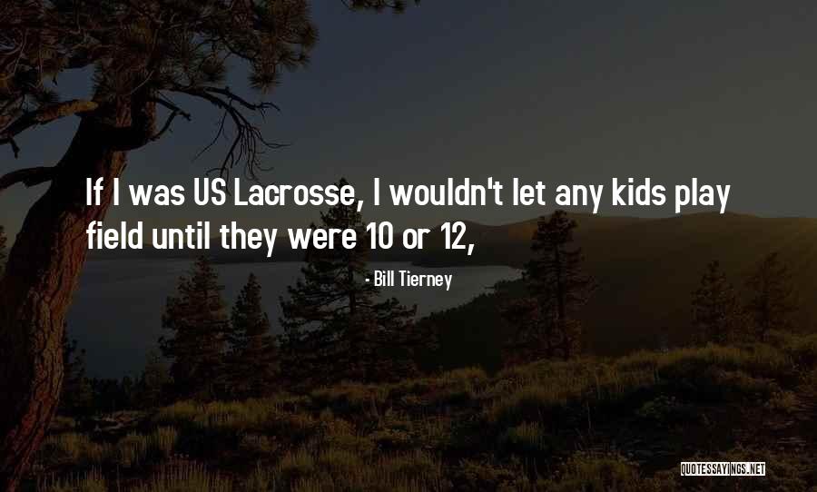 Bill Tierney Lacrosse Quotes By Bill Tierney Bill Tierney Lacrosse Quotes By Bill Tierney