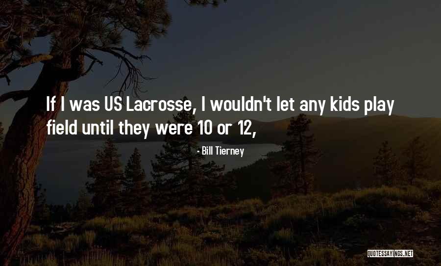 Bill Tierney Lacrosse Quotes By Bill Tierney