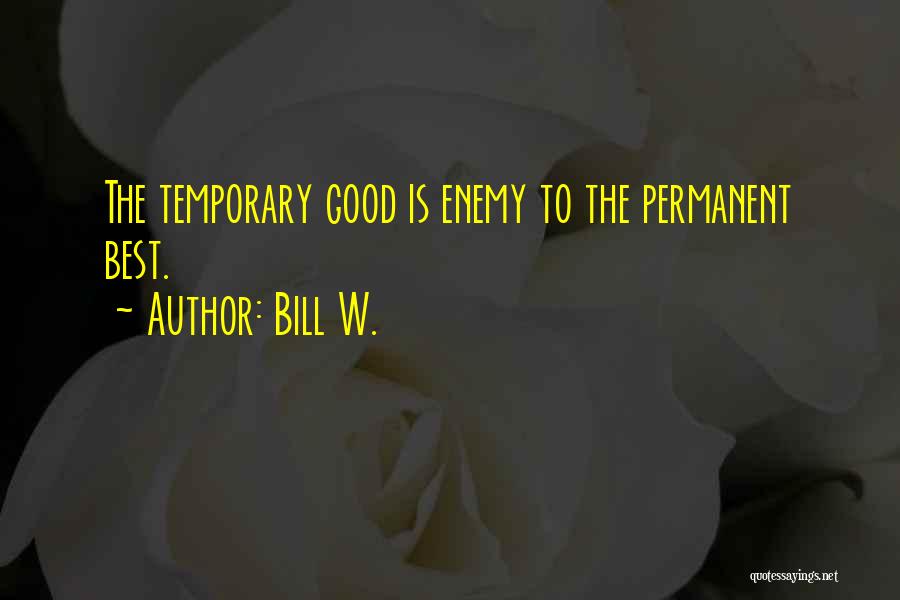 Bill W. Quotes 1106556