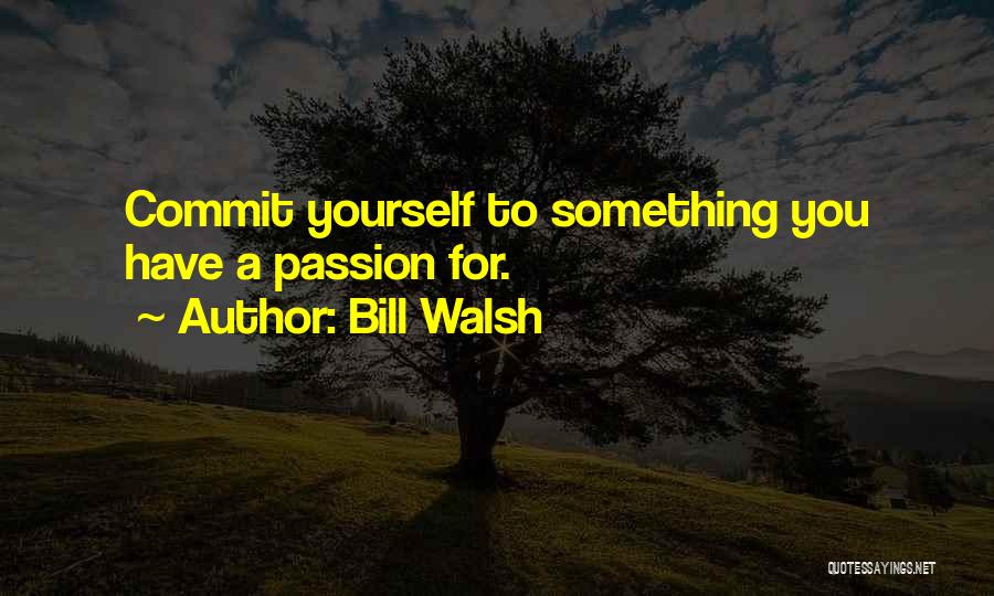 Bill Walsh Quotes 1313363