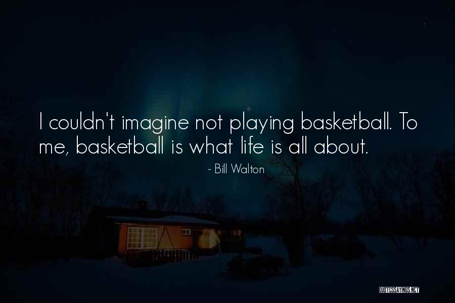 Bill Walton Basketball Quotes By Bill Walton Bill Walton Basketball Quotes By Bill Walton