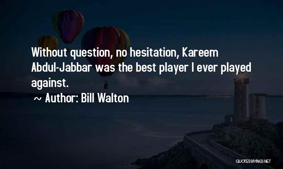 Bill Walton Quotes 819005