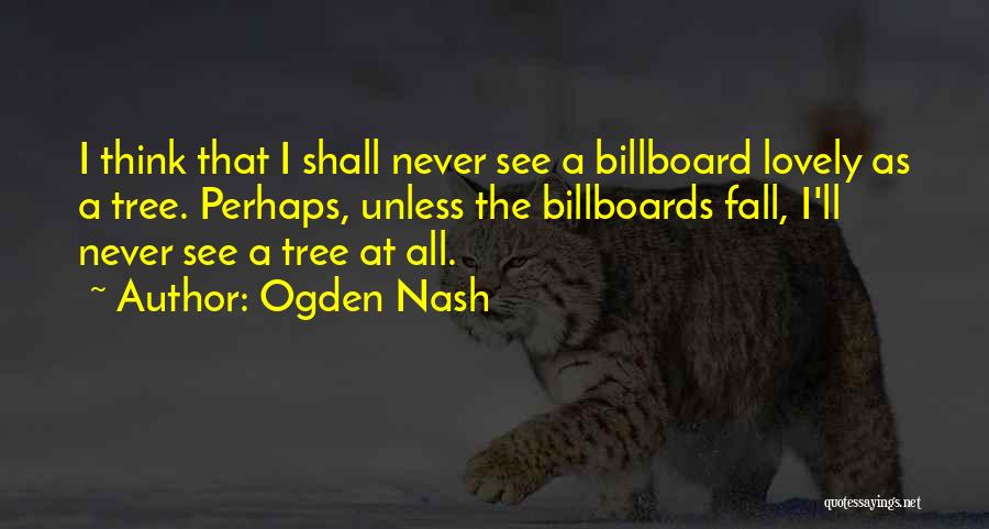 Billboards Quotes By Ogden Nash