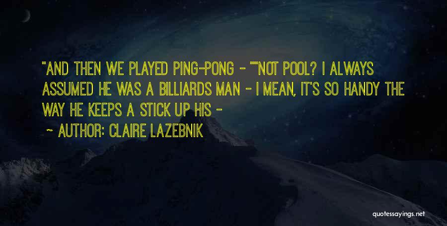 Billiards Quotes By Claire LaZebnik