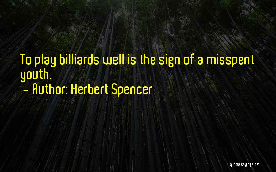Billiards Quotes By Herbert Spencer