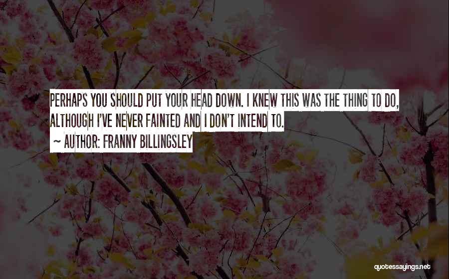 Billingsley Quotes By Franny Billingsley