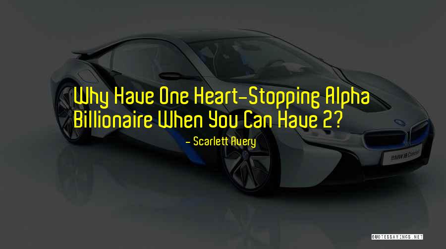 Billionaire Romance Quotes By Scarlett Avery Billionaire Romance Quotes By Scarlett Avery