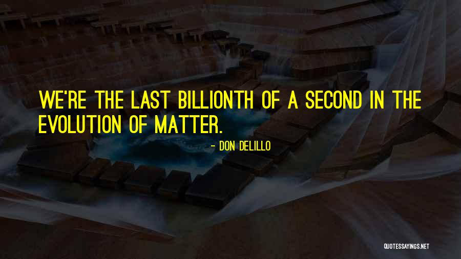 Billionth Of A Second Quotes By Don DeLillo Billionth Of A Second Quotes By Don DeLillo
