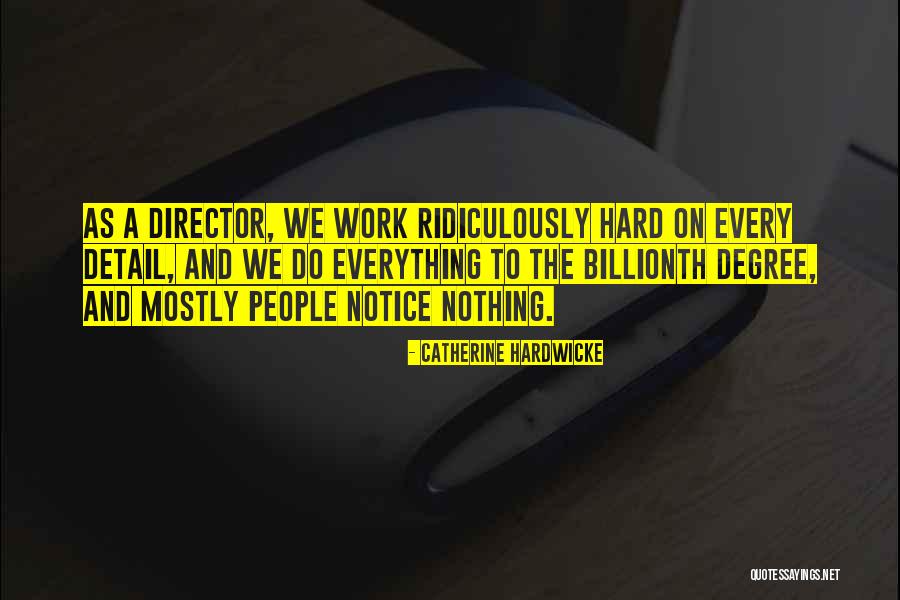 Billionth Quotes By Catherine Hardwicke Billionth Quotes By Catherine Hardwicke