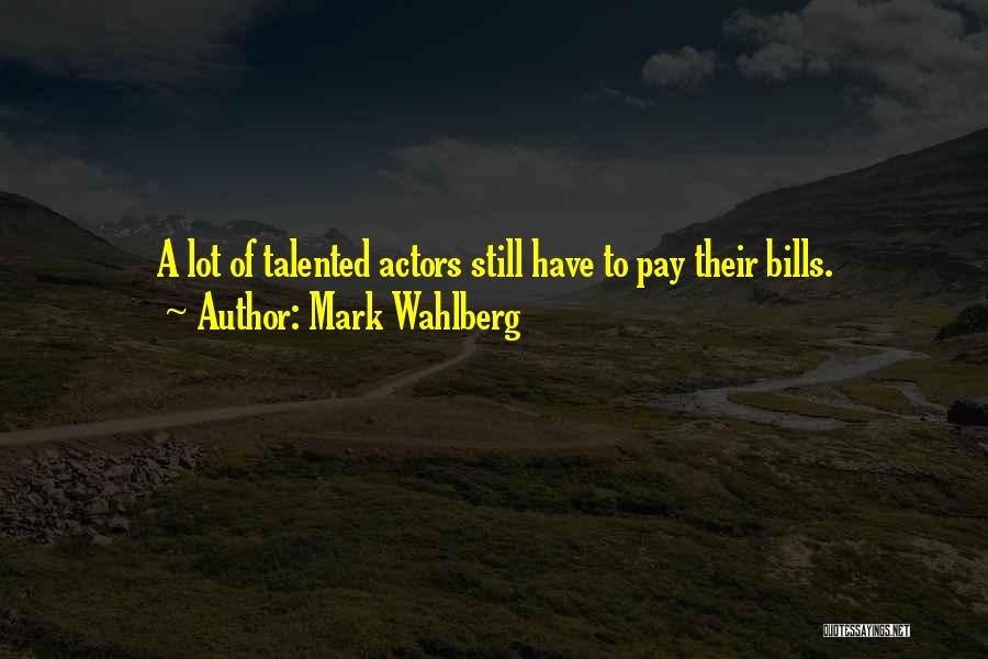 Bills To Pay Quotes By Mark Wahlberg