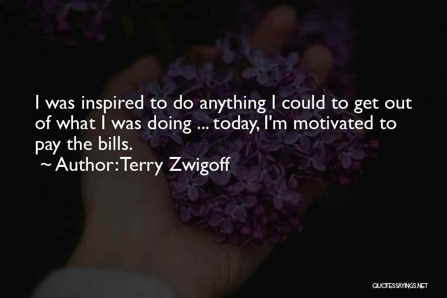 Bills To Pay Quotes By Terry Zwigoff