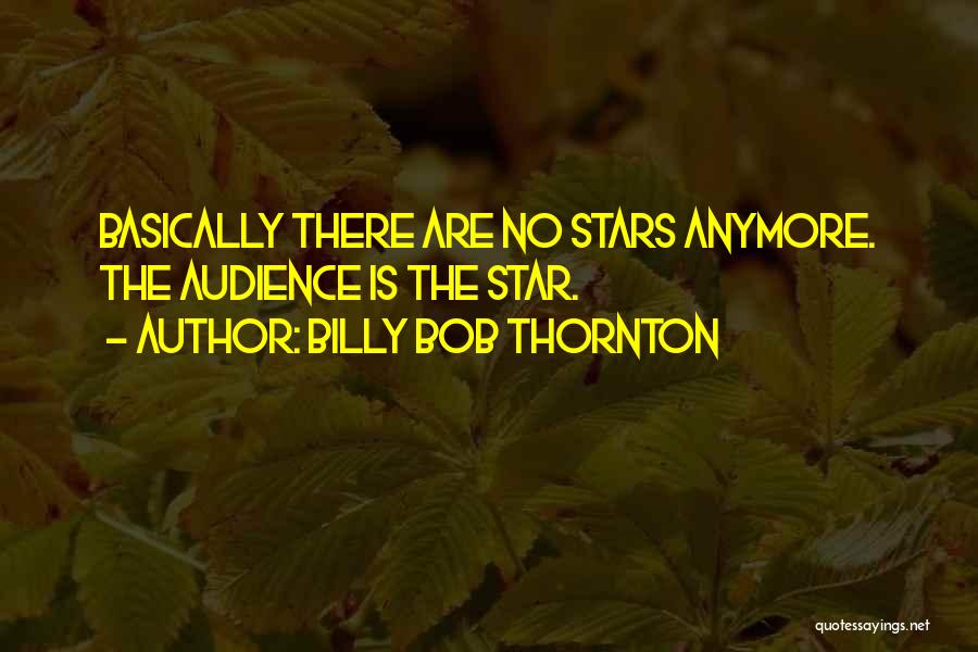 Billy Bob Quotes By Billy Bob Thornton