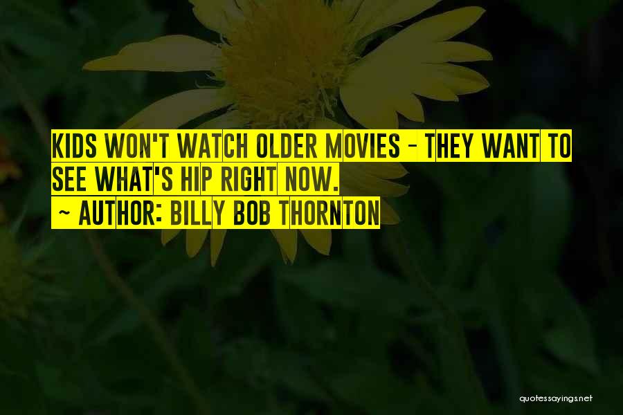 Billy Bob Quotes By Billy Bob Thornton