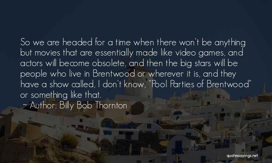 Billy Bob Quotes By Billy Bob Thornton