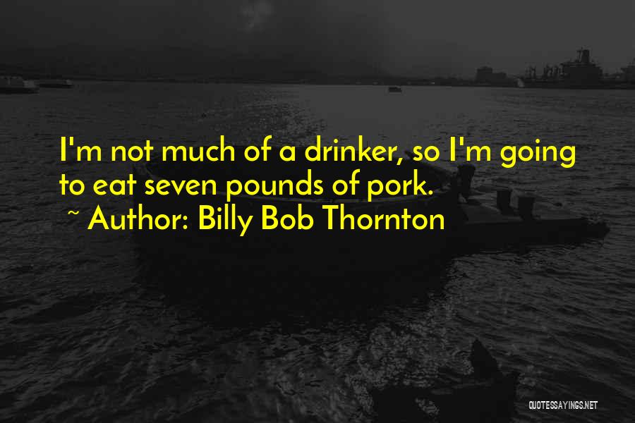 Billy Bob Quotes By Billy Bob Thornton