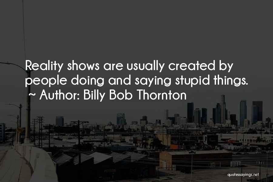 Billy Bob Quotes By Billy Bob Thornton