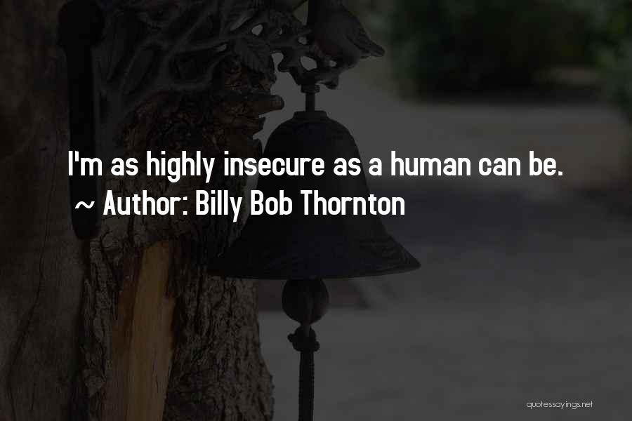 Billy Bob Quotes By Billy Bob Thornton