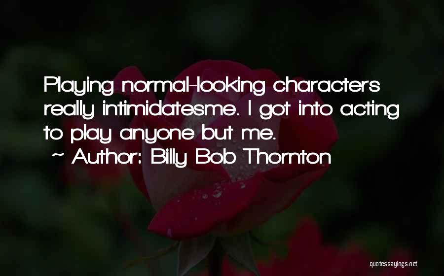 Billy Bob Quotes By Billy Bob Thornton