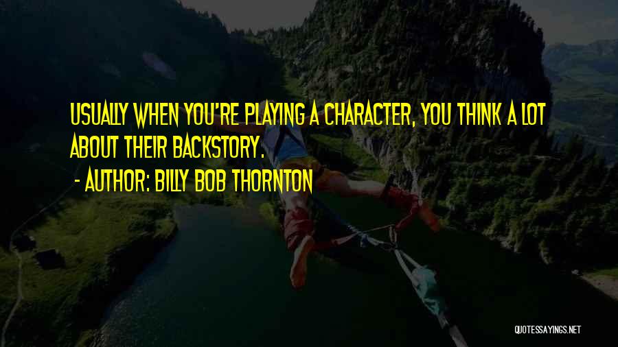 Billy Bob Quotes By Billy Bob Thornton