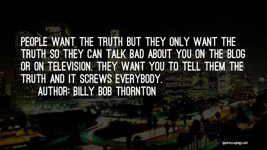 Billy Bob Quotes By Billy Bob Thornton